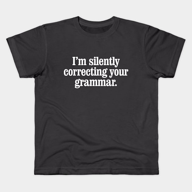 I'm silently correcting your grammar Kids T-Shirt by MindsparkCreative